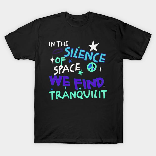 In the silence of space, we find tranquility T-Shirt by Blen Man Alexia